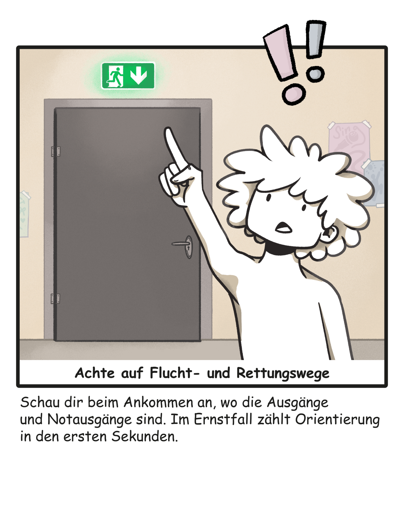 Achte auf Flucht- und Rettungswege. Schau dir beim Ankommen an, wo die Ausgänge und Notausgänge sind.